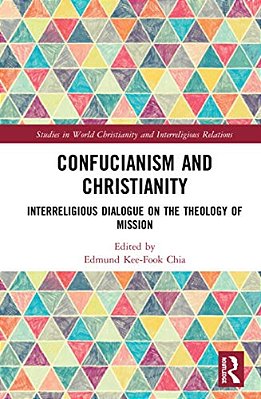 Confucianism And Christianity: Interreligious Dialogue On The Theology Of Mission-..