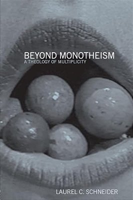 Beyond Monotheism: A Theology Of Multiplicity-..