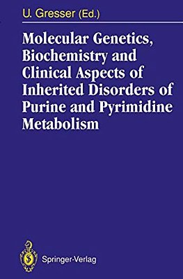 Molecular Genetics, Biochemistry And Clinical Aspects Of Inherited Disorders Of Purine And Pyrimidine Metabolism-..