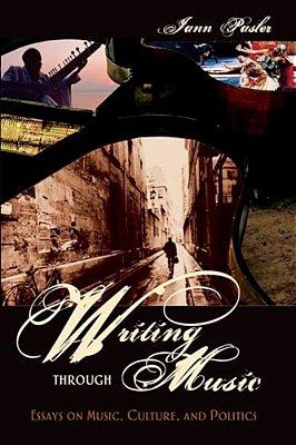 Writing Through Music: Essays On Music, Culture, And Politics-..