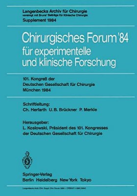Chirurgisches Forum '84 Für Experimentelle Und Klinische Forschung: 101. Kongreß Der Deutschen Gesellschaft Für Chirurgie, München, 25.-28. April 1984-..