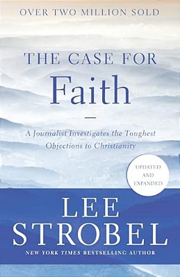 The Case For Faith: A Journalist Investigates The Toughest Objections To Christianity-..