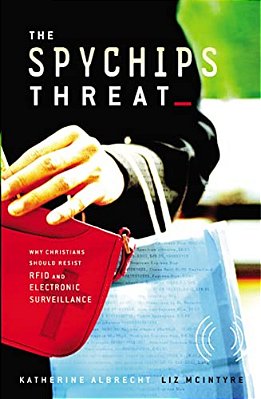 The Spychips Threat: Why Christians Should Resist Rfid And Electronic Surveillance-..