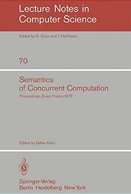 Semantics Of Concurrent Computation: Proceedings Of The International Symposium Evian, France, July 2-4, 1979-..