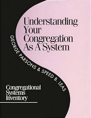 Understanding Your Congregation As A System: Congregational Systems Inventory-..