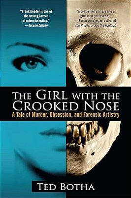 The Girl With The Crooked Nose: A Tale Of Murder, Obsession, And Forensic Artistry-..