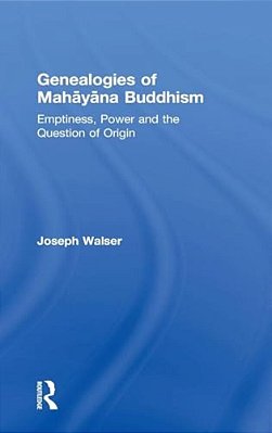 Genealogies Of Mahayana Buddhism: Emptiness, Power And The Question Of Origin-..