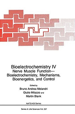Bioelectrochemistry IV: Nerve Muscle Function-Bioelectrochemistry, Mechanisms, Bioenergetics And Control-..