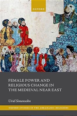 Female Power And Religious Change In The Medieval Near East-..