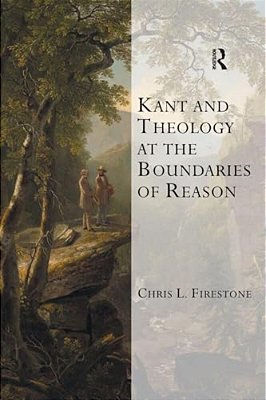 Kant And Theology At The Boundaries Of Reason-..