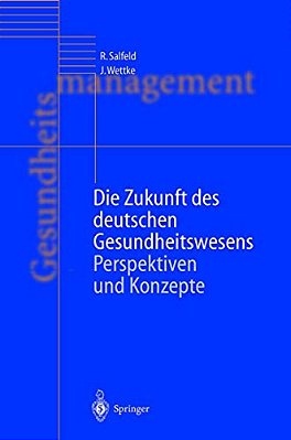Die Zukunft Des Deutschen Gesundheitswesens: Perspektiven Und Konzepte-..