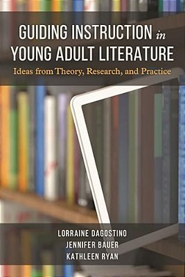 Guiding Instruction In Young Adult Literature: Ideas From Theory, Research, And Practice-..