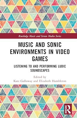 Music And Sonic Environments In Video Games: Listening To And Performing Ludic Soundscapes-..