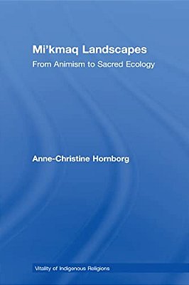Mi'Kmaq Landscapes: From Animism To Sacred Ecology-..