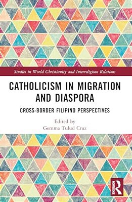 Catholicism In Migration And Diaspora: Cross-Border Filipino Perspectives-..