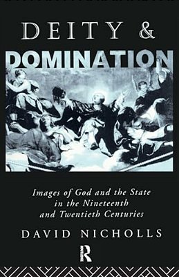 Deity And Domination: Images Of God And The State In The 19Th And 20Th Centuries-..