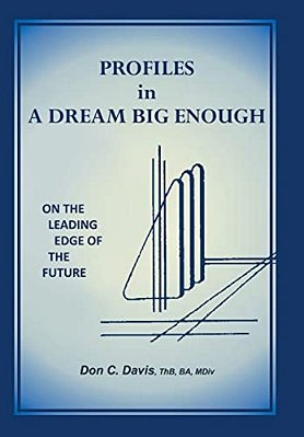 Profiles In A Dream Big Enough: On The Leading Edge Of The Future-..
