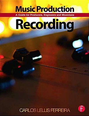 Music Production: Recording: A Guide For Producers, Engineers, And Musicians-..