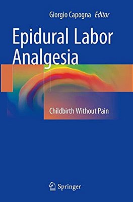 Epidural Labor Analgesia: Childbirth Without Pain-..