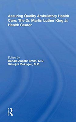 Assuring Quality Ambulatory Health Care: The Martin Luther King Jr. Health Center-..
