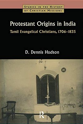 Protestant Origins In India: Tamil Evangelical Christians, 1706-1835-..