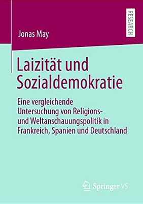 Laizität Und Sozialdemokratie: Eine Vergleichende Untersuchung Von Religions- Und Weltanschauungspolitik In Frankreich, Spanien Und Deutschland-..