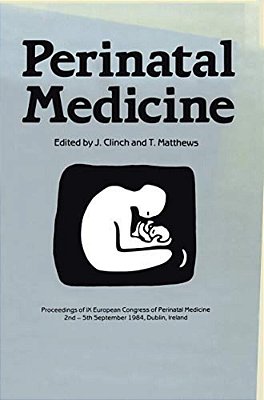 Perinatal Medicine: Proceedings Of The IX European Congress Of Perinatal Medicine Held In Dublin, Ireland September 3RD-5Th 1984-..