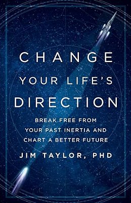 Change Your Life's Direction: Break Free From Your Past Inertia And Chart A Better Future-..