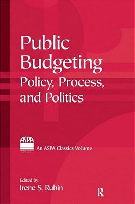Public Budgeting: Policy, Process And Politics-..