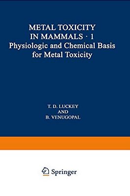 Physiologic And Chemical Basis For Metal Toxicity-..