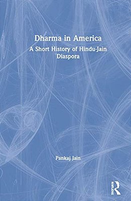 Dharma In America: A Short History Of Hindu-Jain Diaspora-..