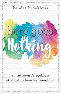 Here Goes Nothing: An Introvert's Reckless Attempt To Love Her Neighbor-..