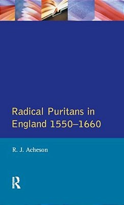 Radical Puritans In England 1550 - 1660-..