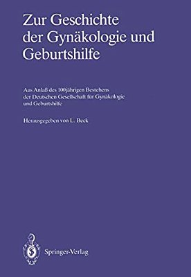 Zur Geschichte Der Gynäkologie Und Geburtshilfe: Aus Anlaß Des 100Jährigen Bestehens Der Deutschen Gesellschaft Für Gynäkologie Und Geburtshilfe-..