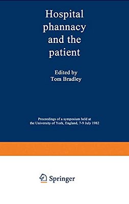 Hospital Pharmacy And The Patient: Proceedings Of A Symposium Held At The University Of York, England, 7-9 July 1982-..