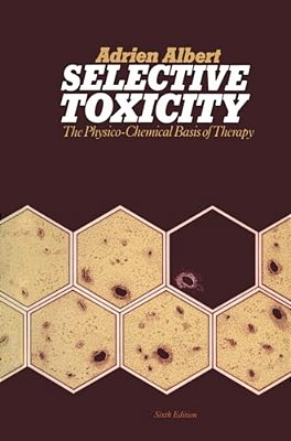 Selective Toxicity: The Physico-Chemical Basis Of Therapy-..