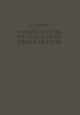 Pathologisch-Physiologische Propädeutik: Eine Einführung In Die Pathologische Physiologie Für Studierende Und Ärzte-..