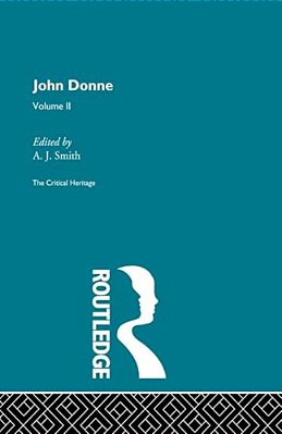 John Donne: The Critical Heritage: Volume II-..