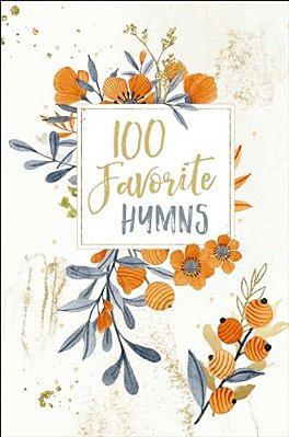 100 Favorite Hymns Devotional: Reflections On The Powerful Words Of History's Most Beloved Hymns (100 Daily Devotions)-..