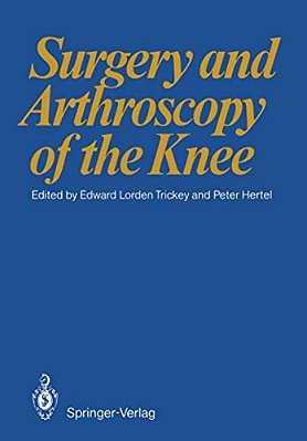 Surgery And Arthroscopy Of The Knee: First European Congress Of Knee Surgery And Arthroscopy Berlin, 9-14. 4. 1984-..