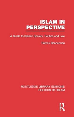 Islam In Perspective (Rle Politics Of Islam): A Guide To Islamic Society, Politics And Law-..