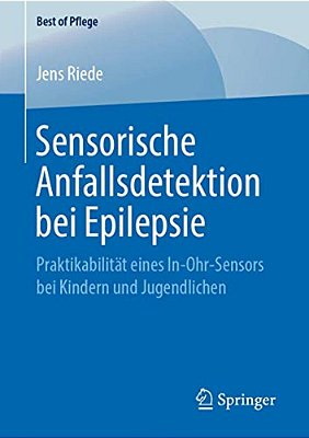 Sensorische Anfallsdetektion Bei Epilepsie: Praktikabilität Eines In-Ohr-sensors Bei Kindern Und Jugendlichen-..