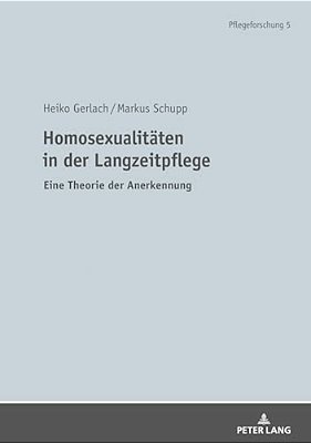 Homosexualitaeten In Der Langzeitpflege: Eine Theorie Der Anerkennung-..