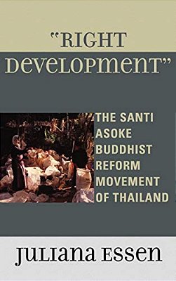 Right Development: The Santi Asoke Buddhist Reform Movement Of Thailand-..
