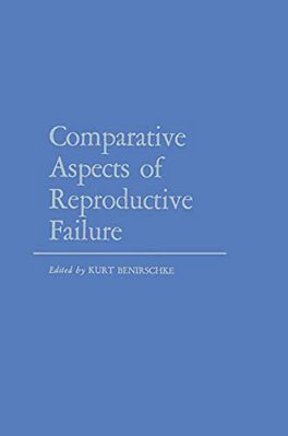 Comparative Aspects Of Reproductive Failure: An International Conference At Dartmouth Medical School, Hanover, N. H.--july 25-29, 1966-..