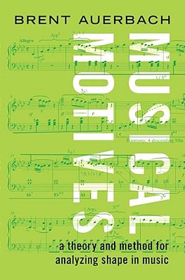 Musical Motives: A Theory And Method For Analyzing Shape In Music-..