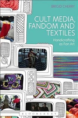 Cult Media, Fandom, And Textiles: Handicrafting As Fan Art-..