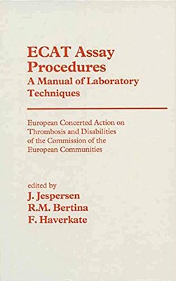 Ecat Assay Procedures A Manual Of Laboratory Techniques: European Concerted Action On Thrombosis And Disabilities Of The Commission Of The European Co-..