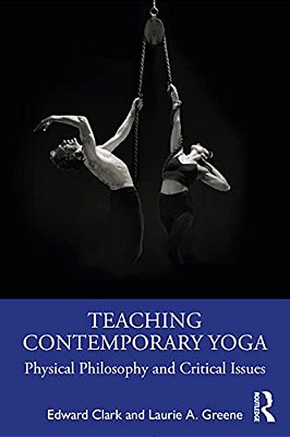 Teaching Contemporary Yoga: Physical Philosophy And Critical Issues-..