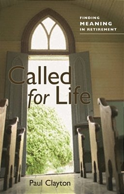 Called For Life: Finding Meaning In Retirement-..